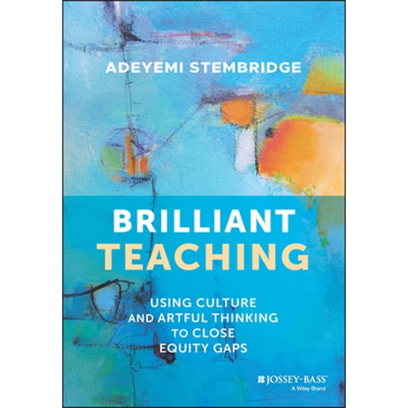 Pre-Owned Brilliant Teaching: Using Culture and Artful Thinking to Close Equity Gaps (Paperback) 111990112X 9781119901129