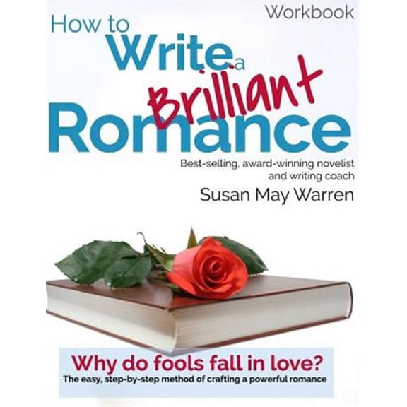 Brilliant Writer: How to Write a Brilliant Romance Workbook: The easy step-by-step method on crafting a powerful romance (Paperback)