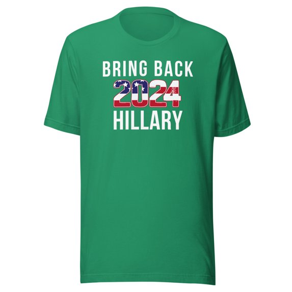 Bring Back Hillary Clinton for President 2024 Presidential Election, Unisex, Hillary Clinton 2024 Tee, Hillary for Pres (Kelly, M)