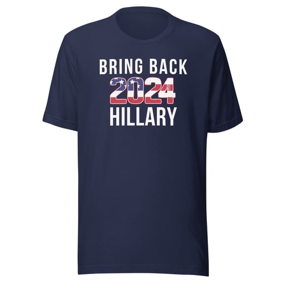 Bring Back Hillary Clinton for President 2024 Presidential Election, Unisex, Hillary Clinton 2024 Tee, Hillary for Pres (Navy, 2XL)