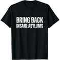 thumbnail image 1 of Bring Back Insane Asylums T-Shirt, 1 of 4