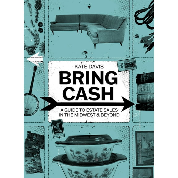 Bring Cash: A Guide to Estate Sales in the Midwest and Beyond, (Paperback)