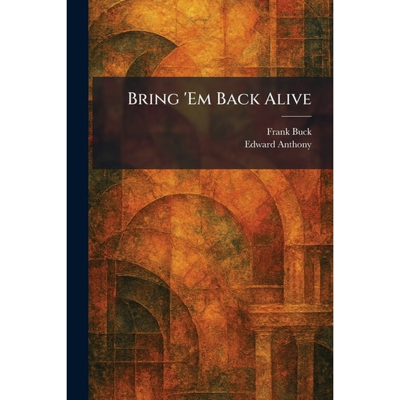 Bring 'Em Back Alive, (Paperback)