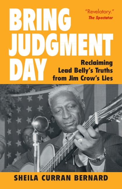 Bring Judgment Day: Reclaiming Lead Belly's Truths from Jim Crow's Lies, (Paperback)