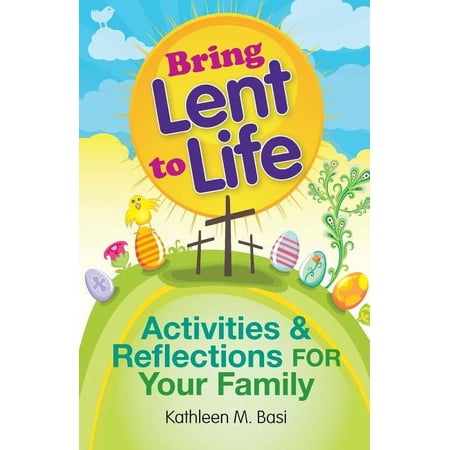 Bring Lent to Life: Activities and Reflections for Your Family, (Paperback)