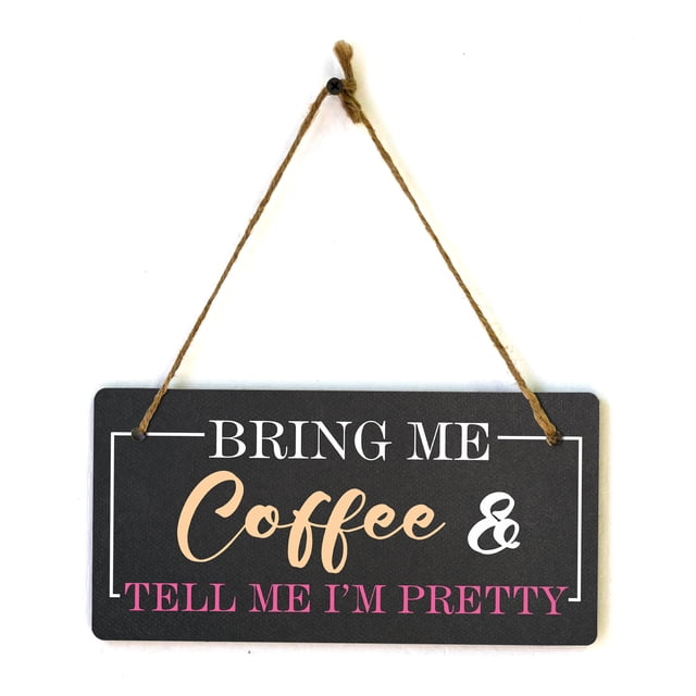 Bring Me Coffee And Tell Me I'm Pretty 5x10 Hanging Plus Wall or Door ...