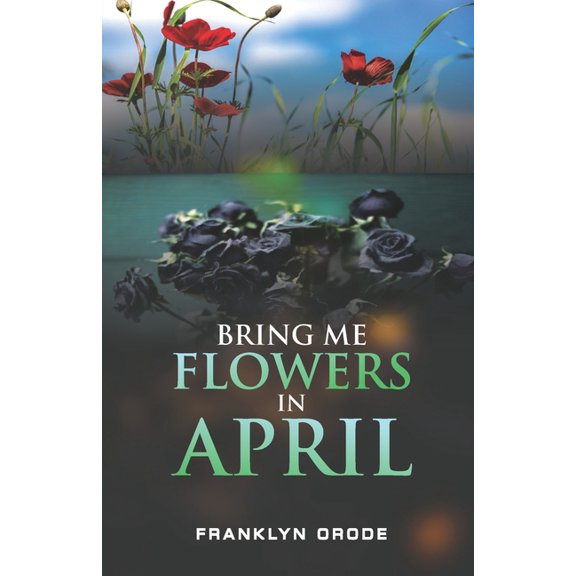 Bring Me Flowers in April (Paperback)