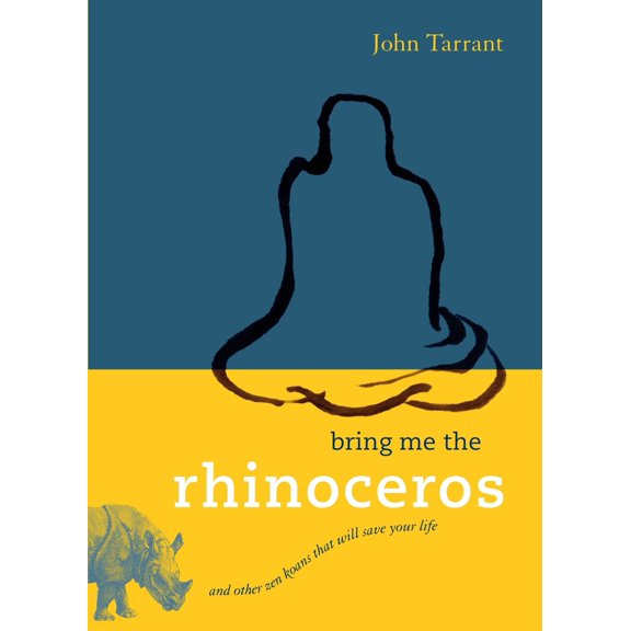 Pre-Owned Bring Me the Rhinoceros: And Other Zen Koans That Will Save Your Life (Paperback) 159030618X 9781590306185