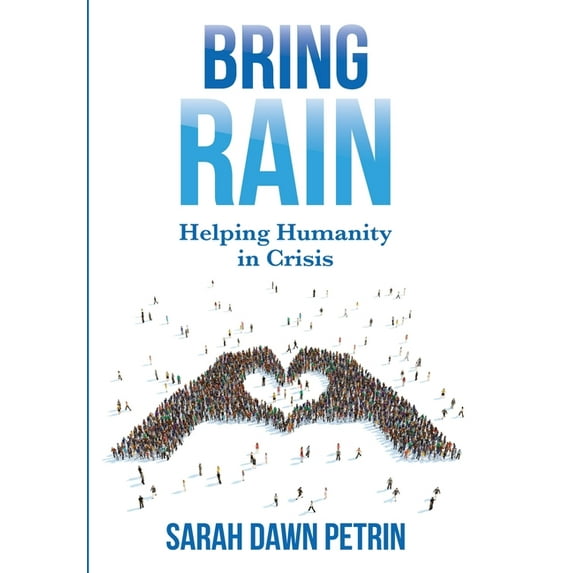 Bring Rain: Helping Humanity in Crisis, (Hardcover)