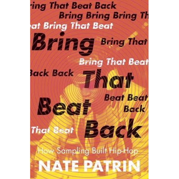 Pre-Owned Bring That Beat Back: How Sampling Built Hip-Hop (Paperback) 1517906288 9781517906283