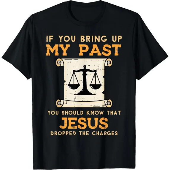 Bring Up My Past Jesus Drop Charges Christian Men Women T-Shirt