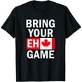 thumbnail image 1 of Bring Your Eh Game Canadian Flag Canada T-Shirt, 1 of 6