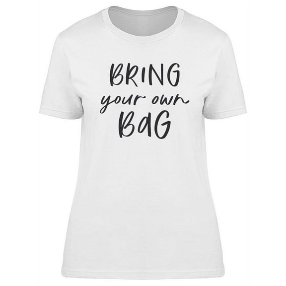 Bring Your Own Bag T-Shirt Women -Image by Shutterstock, Female Medium