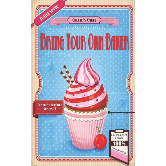 Bring Your Own Baker: A humorous culinary cozy mystery