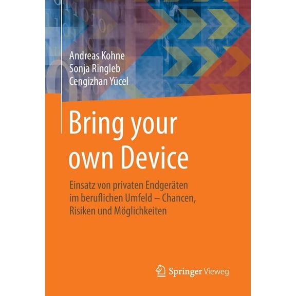 Bring Your Own Device: Einsatz Von Privaten Endgerten Im Beruflichen Umfeld - Chancen, Risiken Und Mglichkeiten, (Paperback)
