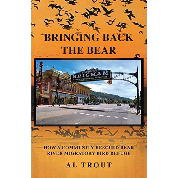 Pre-Owned Bringing Back The Bear: How a Community Rescued Bear River Migratory Bird Refuge Paperback