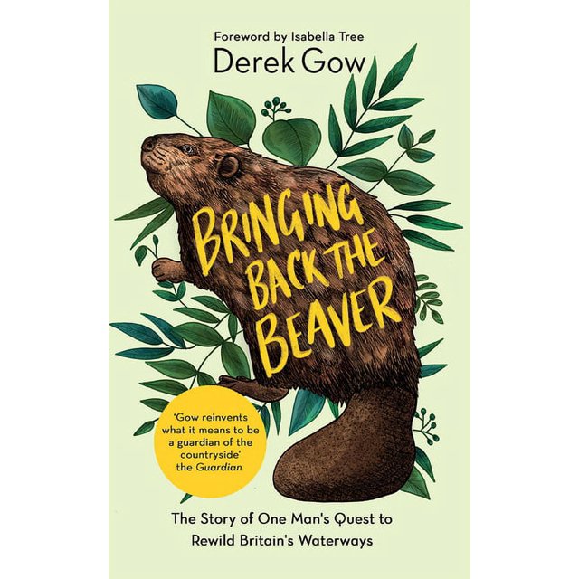 Bringing Back the Beaver: The Story of One Man's Quest to Rewild ...