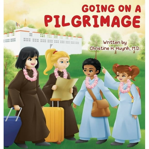 Bringing the Buddha's Teachings Int Going on a Pilgrimage: Teach Kids The Virtues Of Patience, Kindness, And Gratitude From A Buddhist Spiritual Journey - F, Book 6, (Hardcover)