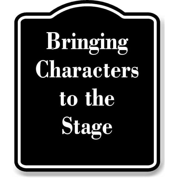 Bringing Characters to the Stage BLACK Aluminium Composite Sign 8.5''x10''