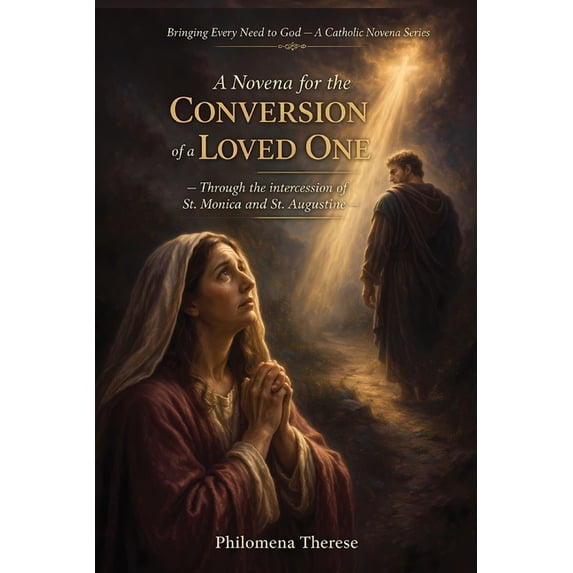 Conversion To God Bringing Every Need to God: A Catholic N A Novena for the Conversion of ...