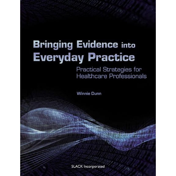 Pre-Owned Bringing Evidence Into Everyday Practice: Practical Strategies for Healthcare Professionals (Paperback) 1556428219 9781556428210