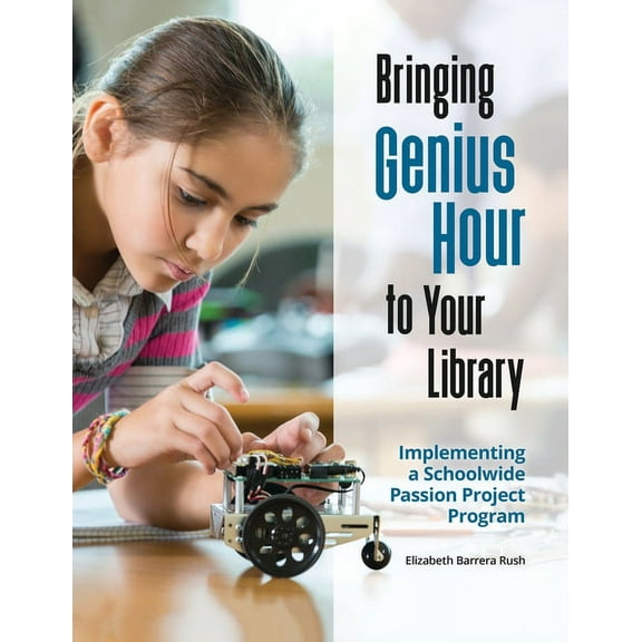 Bringing Genius Hour to Your Library: Implementing a Schoolwide Passion Project Program, (Paperback)