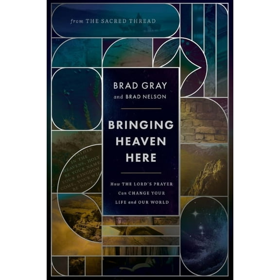 Bringing Heaven Here: How the Lord's Prayer Can Change Your Life and Our World, (Hardcover)