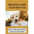 thumbnail image 1 of Bringing Home Your New Dog: How To Welcome A New Dog Into Your Home: Tips On Training Your Dog (Paperback), 1 of 1