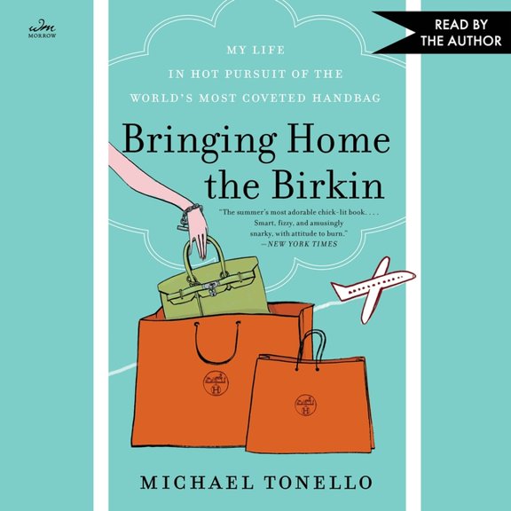 Bringing Home the Birkin: My Life in Hot Pursuit of the World's Most Coveted Handbag, (Audiobook)