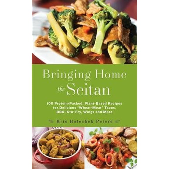 Pre-Owned Bringing Home the Seitan: 100 Protein-Packed, Plant-Based Recipes for Delicious Wheat-Meat Tacos, Bbq, Stir-Fry, Wings and More (Paperback) 1612436080 9781612436081