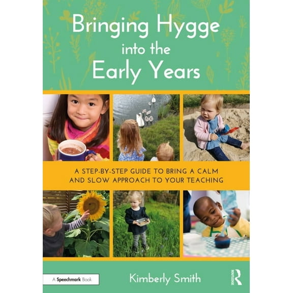 Bringing Hygge Into the Early Years: A Step-By-Step Guide to Bring a Calm and Slow Approach to Your Teaching (Paperback)