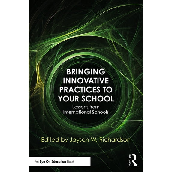Bringing Innovative Practices to Your School: Lessons from International Schools, (Paperback)
