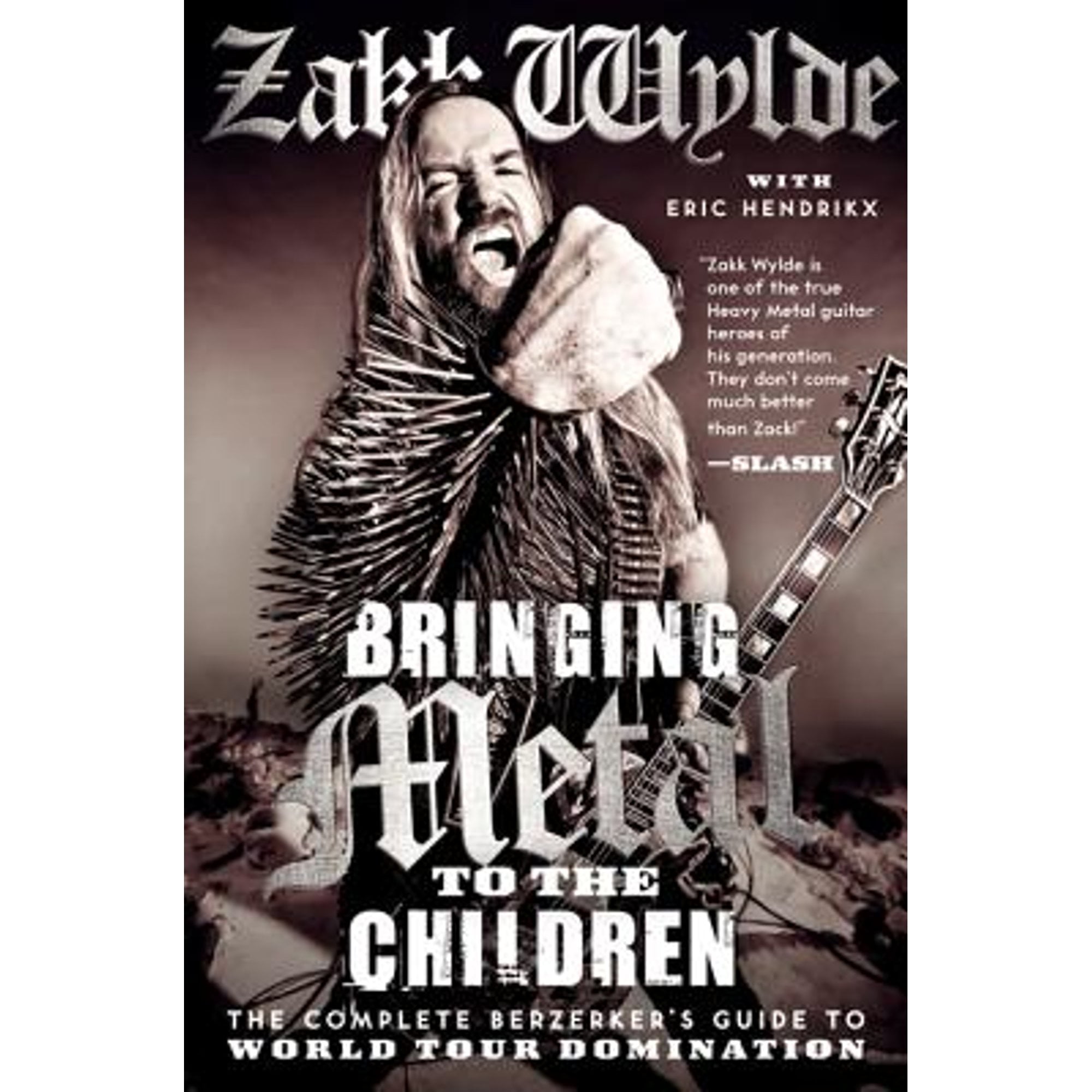 Pre-Owned Bringing Metal to the Children: The Complete Berzerker's Guide to World Tour Domination (Hardcover 9780062002747) by Zakk Wylde, Eric Hendrikx