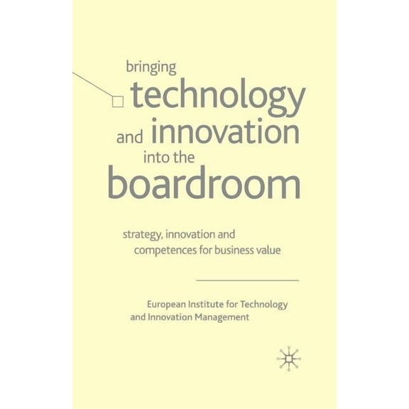 Bringing Technology and Innovation Into the Boardroom: Strategy, Innovation and Competences for Business Value, (Paperback)