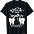 thumbnail image 1 of Bringing Teeth Together - Orthodontist Orthodontic Hygienist T-Shirt, 1 of 4