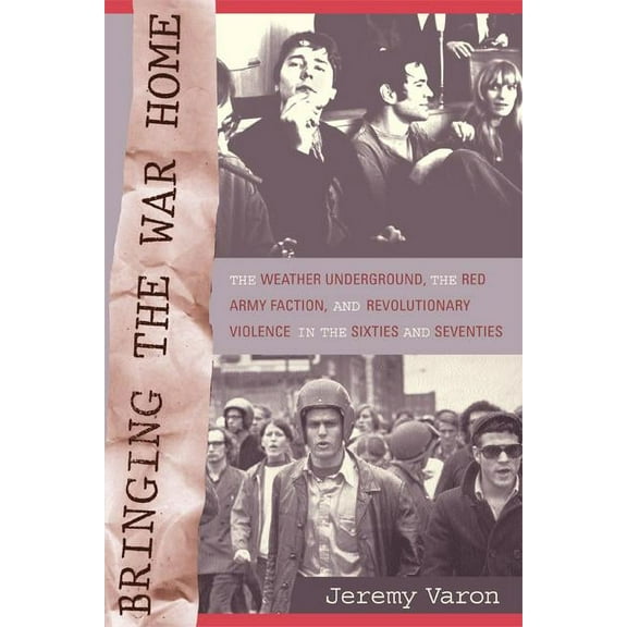 Bringing the War Home : The Weather Underground, the Red Army Faction, and Revolutionary Violence in the Sixties and Seventies (Edition 1) (Paperback)