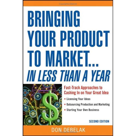 Pre-Owned Bringing Your Product to Market...in Less Than a Year: Fast-Track Approaches to Cashing in on Your Great Idea (Paperback) 0471715530 9780471715535