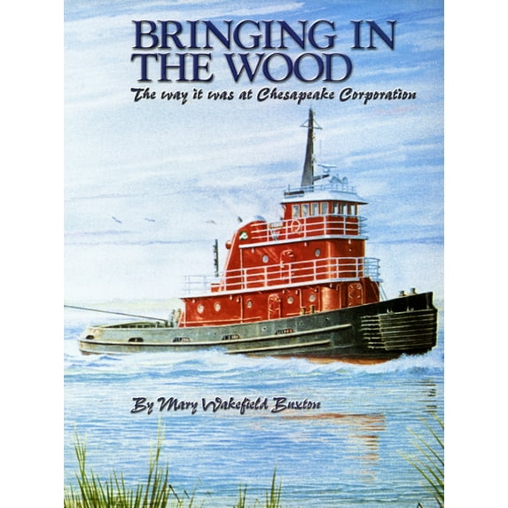 Bringing in the Wood: The Way It Was at Chesapeake Corporation, (Hardcover)
