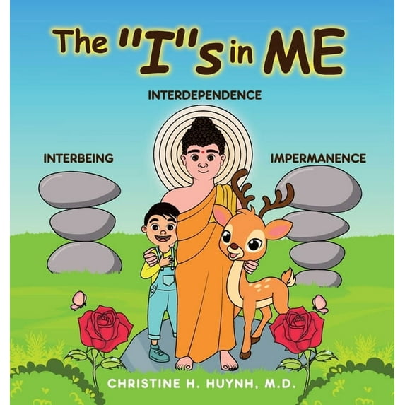 Bringing the Buddha's Teachings Into Pra The "I"s in Me: A Children's Book On Humility, Gratitude, And Adaptability From Learning Interbeing, Interdependence, Im, Book 4, (Hardcover)