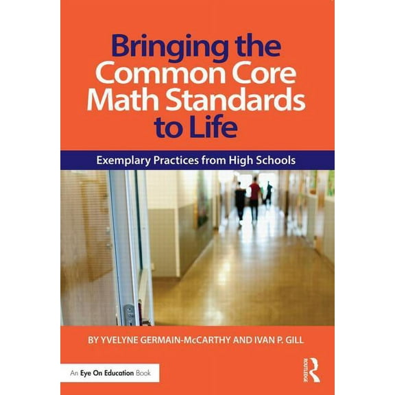 Bringing the Common Core Math Standards to Life: Exemplary Practices from High Schools, (Paperback)