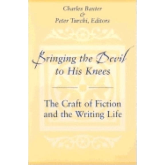 Bringing the Devil to His Knees: The Craft of Fiction and the Writing Life, (Paperback)