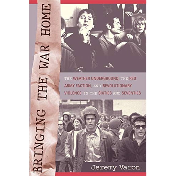Pre-Owned Bringing the War Home: The Weather Underground, the Red Army Faction, and Revolutionary Violence in the Sixties and Seventies (Paperback) 0520241193 9780520241190