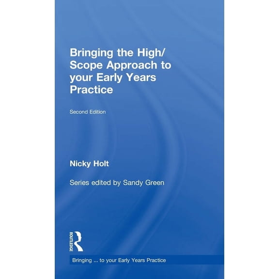 Bringing ... to Your Early Years Practic Bringing the High Scope Approach to your Early Years Practice, (Hardcover)