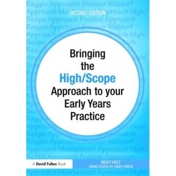 Bringing ... to Your Early Years Practic Bringing the High Scope Approach to your Early Years Practice, (Paperback)