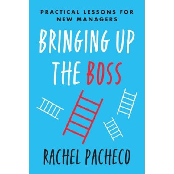 Pre-Owned Bringing Up the Boss: Practical Lessons for New Managers (Hardcover) 1953295010 9781953295019