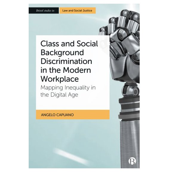 Pre-Owned Bristol Studies in Law and Social Justice: Class and Social Background Discrimination in the Modern Workplace: Mapping Inequality in the Digital Age (Hardcover)