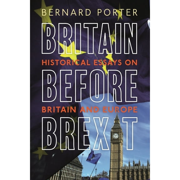 Britain Before Brexit: Historical Essays on Britain and Europe, (Hardcover)