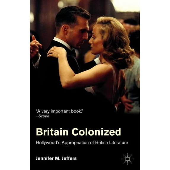 Britain Colonized: Hollywood's Appropriation of British Literature, (Paperback)