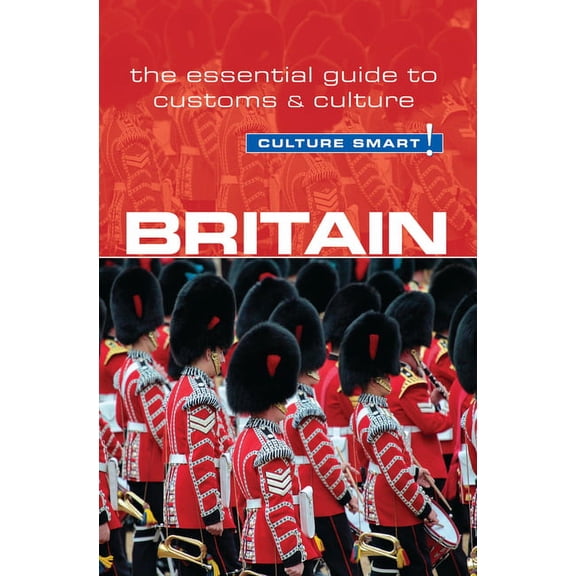 Britain - Culture Smart! : The Essential Guide to Customs & Culture - Paperback
