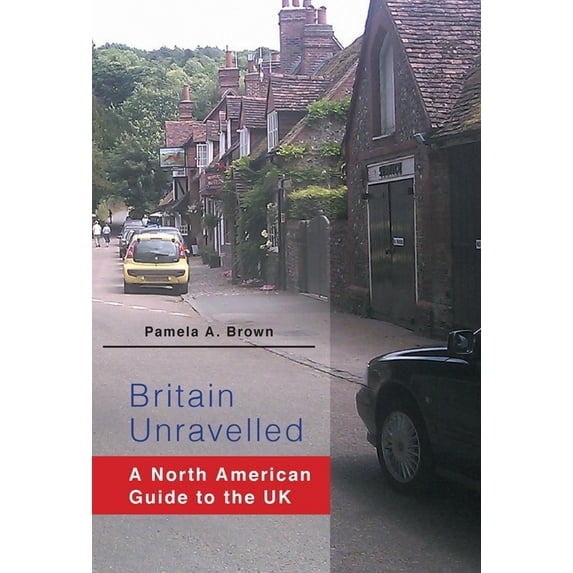 Britain Unravelled: A North American Guide to the UK (Hardcover)